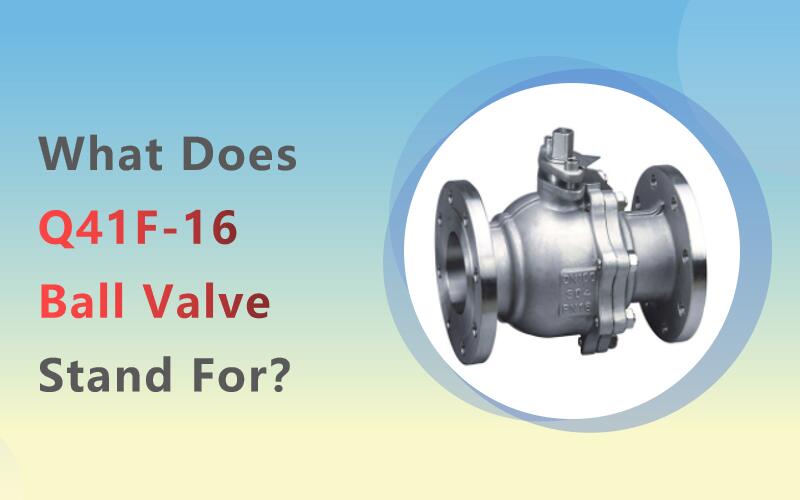 What does Q41F-16 ball valve stand for?