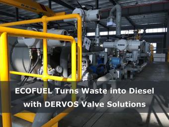 ECOFUEL Turns Waste into Diesel with DERVOS Valve Solutions