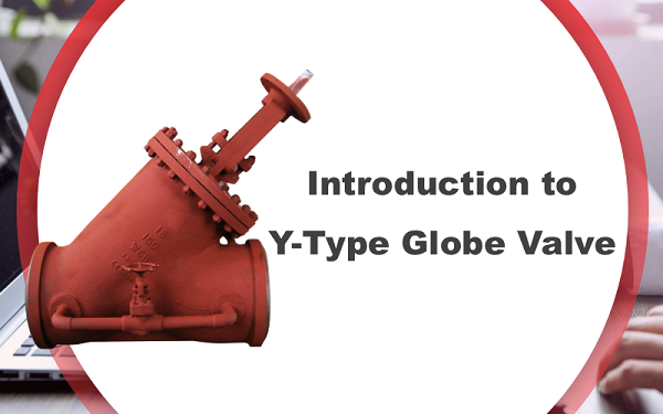 Introduction to Y-Type Globe Valve