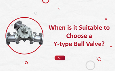When is it suitable to choose a Y-type ball valve?