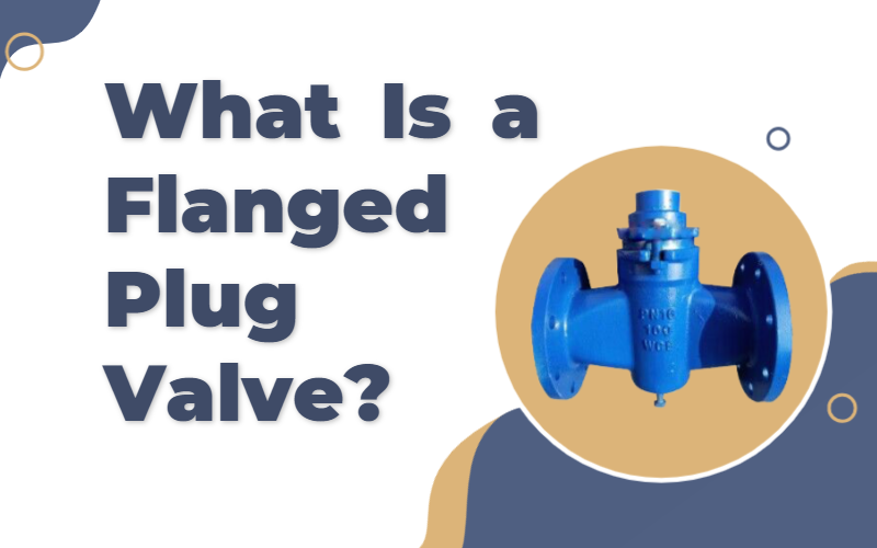What Is a Flanged Plug Valve?