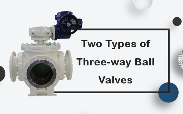 Two Types of Three-way Ball Valves