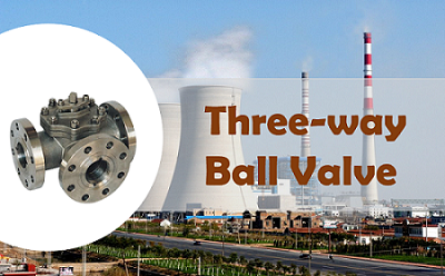 A New Type of Valve - Three-way Ball Valve