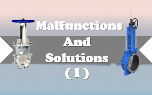 Common Malfunctions and Solutions of Knife Gate Valve (I)