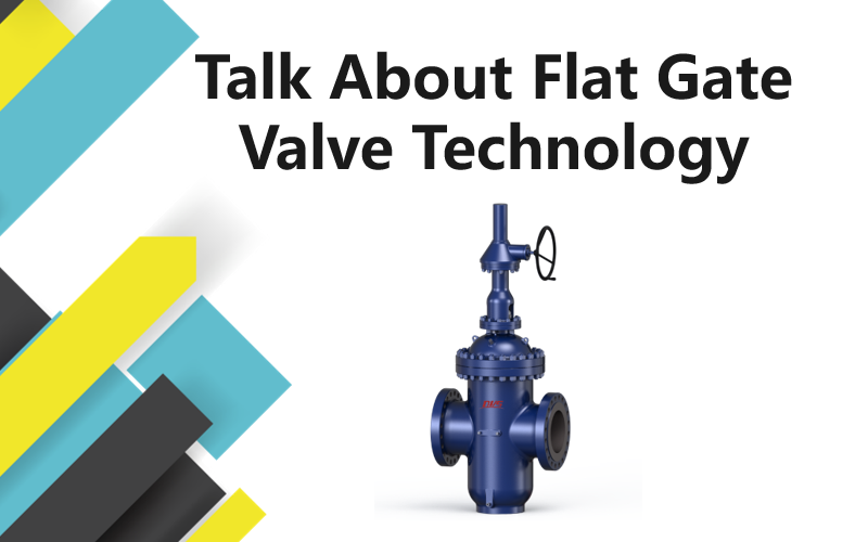 Talk About Flat Gate Valve Technology