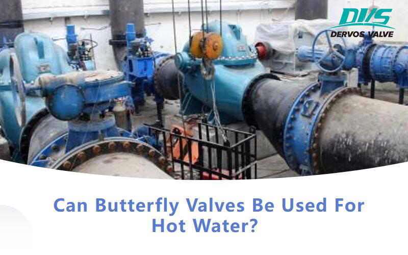 Can Butterfly Valves Be Used For Hot Water?